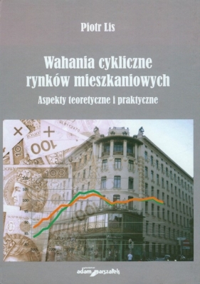 Wahania cykliczne rynków mieszkaniowych - Lis Piotr