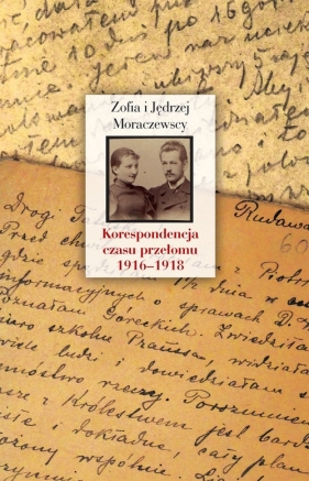 Korespondencja czasu przełomu (1916-1918) - Zofia Moraczewska, Jędrzej Moraczewska