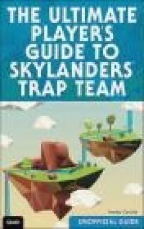 The Ultimate Player's Guide to Skylanders Trap Team (Unofficial Guide) Hayley Barry-Smith, Hayley Camille