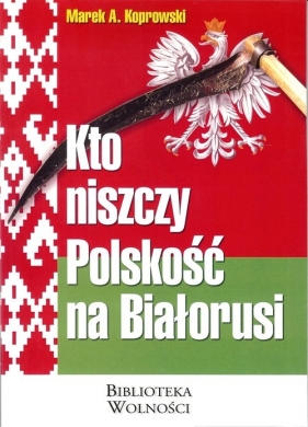 Kto niszczy Polskość na Białorusi