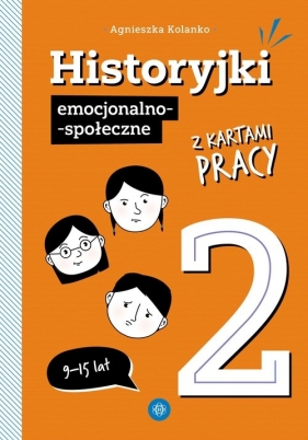 Historyjki emocjonalno-społeczne z kartami pracy 2 - Agnieszka Kolanko