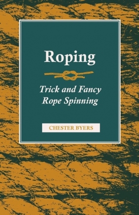 Roping - Trick and Fancy Rope Spinning - Byers Chester