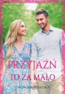 Przyjaźń to za mało Tom 2 Monika Rępalska