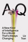 AQ. A New Kind of Intelligence for a World that's Always Changing Liz Tran