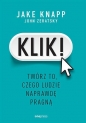 Klik! Twórz to, czego ludzie naprawdę pragną - Jake Knapp .