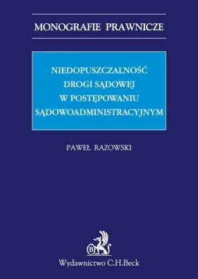 Niedopuszczalność drogi sądowej w postępowaniu sądowoadministracyjnym - Razowski Paweł<br />