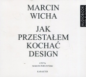 Jak przestałem kochać design CD (Audiobook) - Wicha Marcin