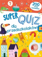 Super quiz dla przedszkolaków. 200 pytań i odpow. - Opracowanie zbiorowe