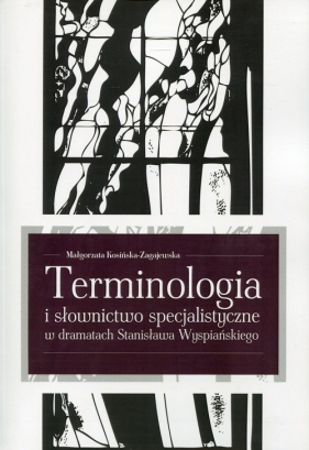 Terminologia i słownictwo specjalistyczne w dramatach Stanisława Wyspiańskiego - Kosińska-Zagajewska Małgorzata