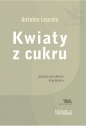 Kwiaty z cukru - Antoine Laurain