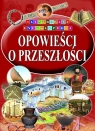 Ilustrowana encyklopedia. Opowieści o przeszłości. Opracowanie zbiorowe