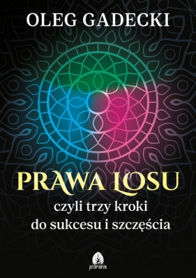 Prawa Losu czyli trzy kroki do sukcesu i szczęścia - Oleg Gadecki