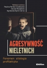 Agresywność nieletnichFenomen, etiologia, profilaktyka