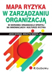 Mapa ryzyka w zarządzaniu organizacją w kierunku organizacji opartej na innowacjach i kulturze ryzyka (Uszkodzona okładka)