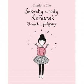 Sekrety urody Koreanek. Elementarz pielęgnacji - Cho Charlotte