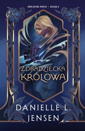 Zdradziecka królowa. Królestwo Mostu. Tom 2 - Danielle L. Jensen