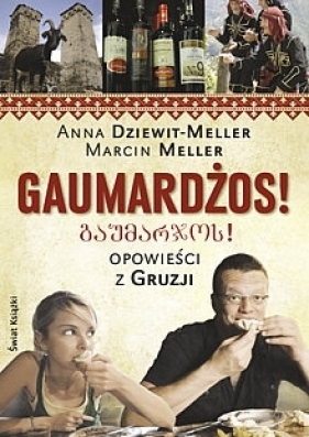 Gaumardżos! Opowieści z Gruzji - Dziewitt-Meller Anna, Meller Marcin