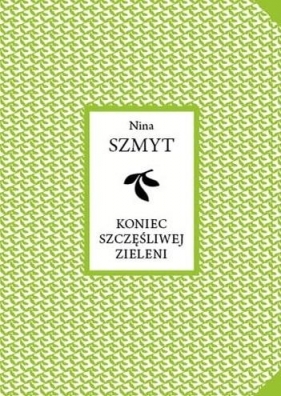 Koniec szczęśliwej zieleni - Szmyt Nina 