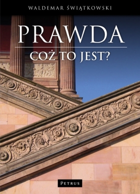 Prawda Cóż to jest? - Waldemar Świątkowski