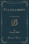 Fulfillment A California Novel (Classic Reprint) Wolf Emma