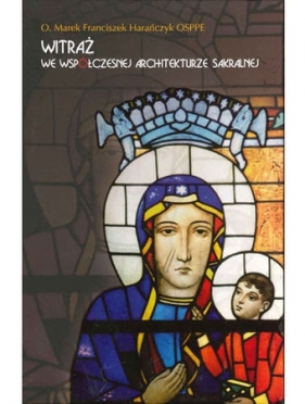 Witraż we współczesnej architekturze sakralnej - Harańczyk Franciszek