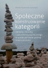 Społeczne konstruowanie kategorii zdrowia, choroby i zaburzenia psychicznego w Monika Frąckowiak-Sochańska