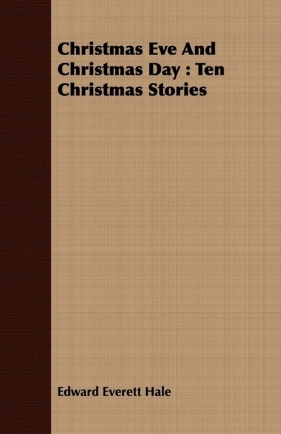 Christmas Eve and Christmas Day - Hale Edward Everett