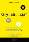 GRYWALIZACJA. Jak zastosować mechanizmy gier w działaniach marketingowych Paweł Tkaczyk