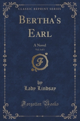 Bertha's Earl, Vol. 3 of 3 - Lindsay Lady