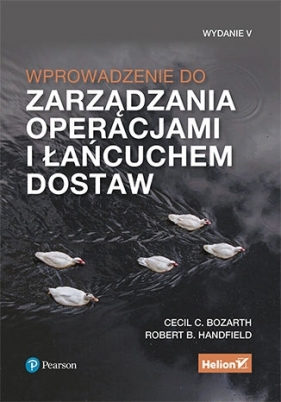 Wprowadzenie do zarządzania operacjami i łańcuchem dostaw. Wydanie V - Bozarth Cecil B, Handfield Robert B.