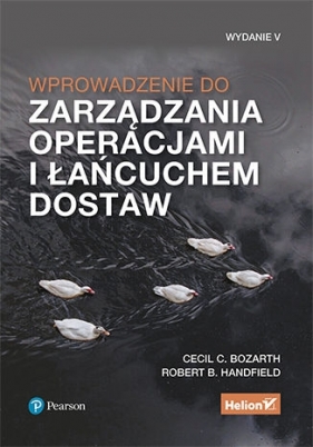 Wprowadzenie do zarządzania operacjami i łańcuchem dostaw. Wydanie V - Robert B. Handfield, Cecil B. Bozarth