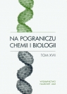 Na pograniczu chemii i biologii Tom 17