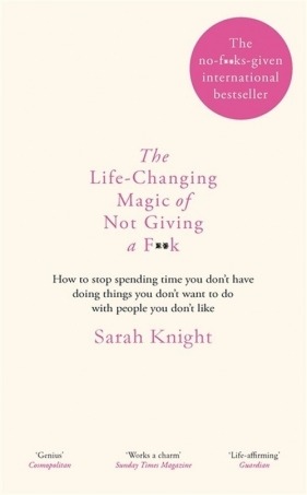 The Life-Changing Magic of Not Giving a F**k - Knight Sarah