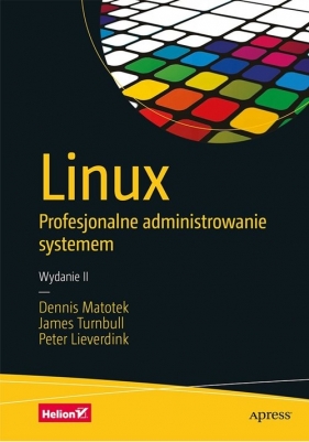Linux Profesjonalne administrowanie systemem - Matotek Dennis, Turnbull James, Lieverdink Peter