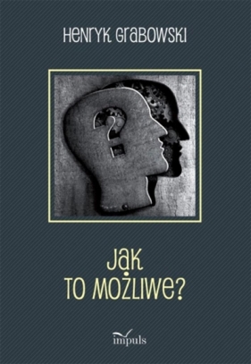 Jak to możliwe? - Grabowski Henryk