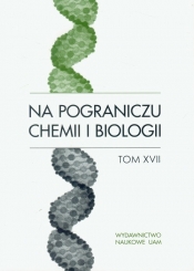 Na pograniczu chemii i biologii Tom 17 - <br />