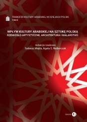 Wpływ kultury Arabskiej na sztukę Polską - Majda Tadeusz/ Nalborczyk Agata S. 