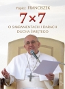 7x7 O sakramentach i darach Ducha Świętego  Papież Franciszek