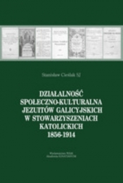 Działalność społeczno-kulturalna Jezuitów galicyjskich w stowarzyszeniach katolickich 1856-1914
