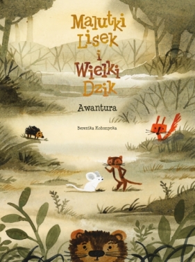 Malutki Lisek i Wielki Dzik. Tom 10. Awantura - Berenika Kołomycka