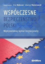 Współczesne bezpieczeństwo Polski - Wejkszner Artur, Wojciechowski Sebastian redakcja naukowa