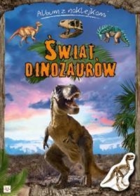 Świat dinozaurów. Album z naklejkami - Agnieszka Bator