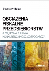 Obciążenia fiskalne przedsiębiorstw a międzynarodowa konkurencyjność gospodarcza