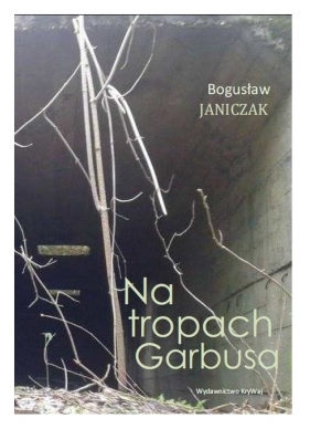 Na tropach Garbusa - Janiczak Bogusław
