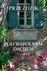 Pod wspólnym dachem Natalia Przeździk
