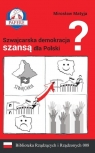  Szwajcarska demokracja szansą dla Polski? Szwajcarska demokracja szansą dla