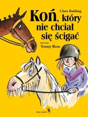 Koń, który nie chciał się ścigać. Tom 1 - Clare Balding, Tony Ross