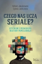 Czego nas uczą seriale? - Witold Jakubowski, Sylwia Jaskulska
