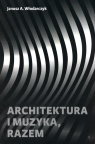 Architektura i muzyka, razem Włodarczyk Janusz Andrzej