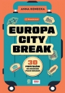 Europa City Break30 pomysłów na weekend pełen wrażeń Konecka Anna